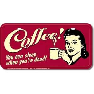   : (6x12) Coffee Sleep When You Are Dead License Plate: Home & Kitchen