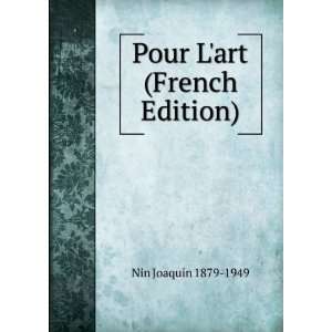    Pour Lart (French Edition) Nin JoaquÃ­n 1879 1949 Books