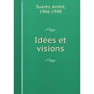  IdÃ©es et visions AndrÃ©, 1866 1948 SuarÃ¨s Books
