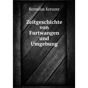   : Zeitgeschichte von Furtwangen und Umgebung: Romulus Kreuzer: Books