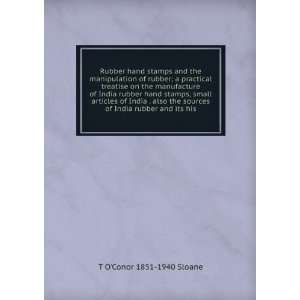   sources of India rubber and its his T OConor 1851 1940 Sloane Books