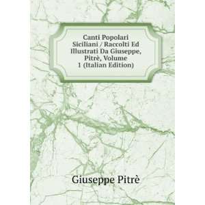 Canti Popolari Siciliani / Raccolti Ed Illustrati Da Giuseppe, PitrÃ 