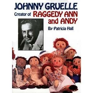   , Creator of Raggedy Ann and Andy [Hardcover]: Patricia Hall: Books