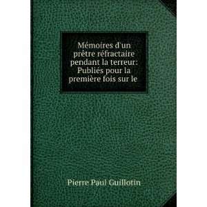   la premiÃ¨re fois sur le . Pierre Paul Guillotin  Books
