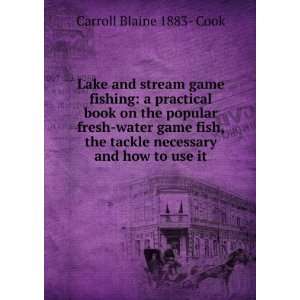  Lake and stream game fishing: a practical book on the 