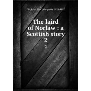  The laird of Norlaw  a Scottish story. 2 Mrs. (Margaret 