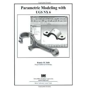   Modeling with UGS NX6 [Perfect Paperback] Randy Shih Books