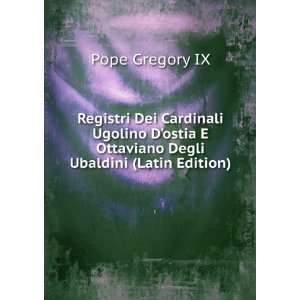   Ottaviano Degli Ubaldini (Latin Edition) Pope Gregory IX Books
