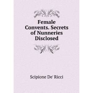   Convents. Secrets of Nunneries Disclosed Scipione De Ricci Books