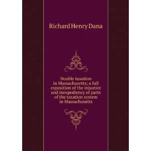   of the taxation system in Massachusetts Richard Henry Dana Books