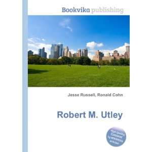  Robert M. Utley Ronald Cohn Jesse Russell Books