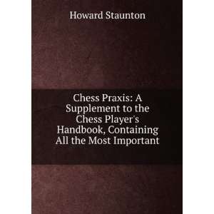  Chess Praxis: A Supplement to the Chess Players Handbook 