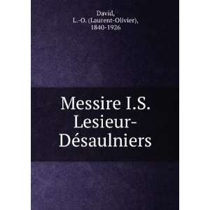   Lesieur DÃ©saulniers: L. O. (Laurent Olivier), 1840 1926 David