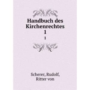  Handbuch des Kirchenrechtes. 1 Rudolf, Ritter von Scherer Books