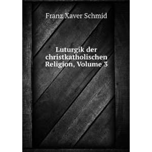   Religion, Volume 3 (German Edition) Franz Xaver Schmid Books