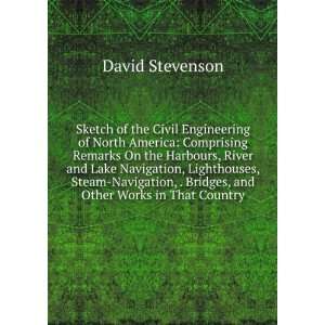   of the Civil Engineering of North America David Stevenson Books