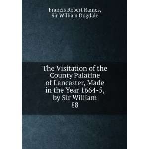   by Sir William. 88: Francis Robert Raines Sir William Dugdale: Books