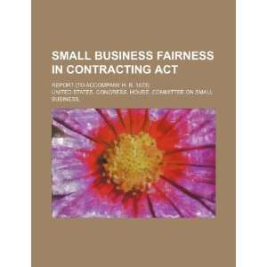 Small Business Fairness in Contracting Act report (to accompany H. R 