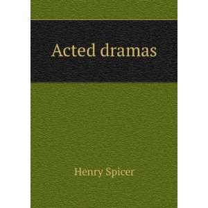  Acted dramas Henry Spicer Books