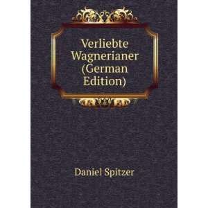    Verliebte Wagnerianer (German Edition) Daniel Spitzer Books