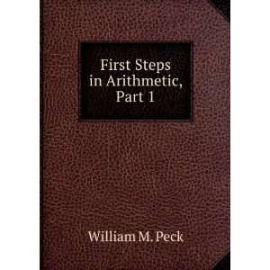  First Steps in Arithmetic, Part 1 William M. Peck Books