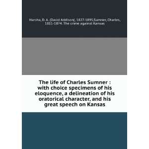  The life of Charles Sumner  with choice specimens of his 