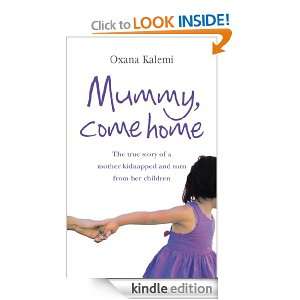 Mummy, Come Home The True Story of a Mother Kidnapped and Torn from 