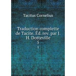   de Tacite. Ã?d. rev. par J.H. Dotteville. 5 Tacitus Cornelius Books