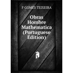   Obras Hombre Mathematica (Portuguese Edition): F GOMES TEIXEIRA: Books