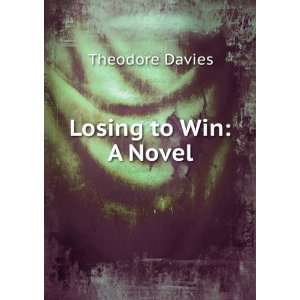  Losing to win. A novel. Theodore. Davies Books