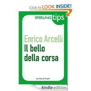 Il bello della corsa   Sperling Tips (Italian Edition) Enrico Arcelli 