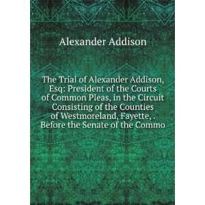   , Fayette, . Before the Senate of the Commo Alexander Addison Books
