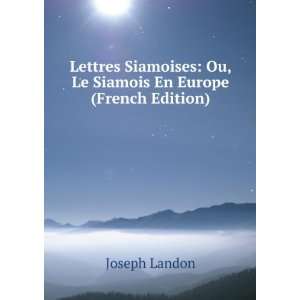  Lettres Siamoises: Ou, Le Siamois En Europe (French 