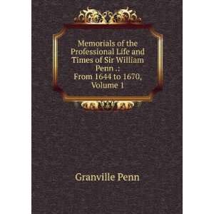   Sir William Penn . From 1644 to 1670, Volume 1 Granville Penn Books