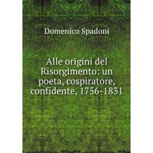   un poeta, cospiratore, confidente, 1756 1831.: Domenico Spadoni: Books