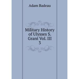   Military History of Ulysses S. Grant Vol. III. 3 Adam Badeau Books