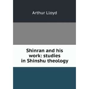   Shinran and his work studies in Shinshu theology Arthur Lloyd Books