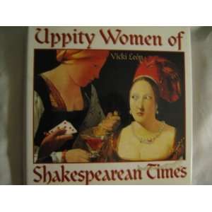   : Uppity Women of Shakespearean Times [Hardcover]: Vicki Leon: Books