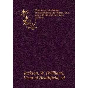   of Forley. 3 W. (William), Vicar of Heathfield, ed Jackson Books