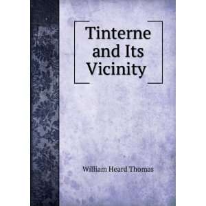  Tinterne and Its Vicinity . William Heard Thomas Books