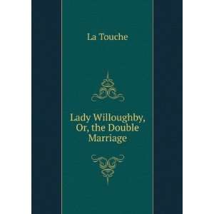  Lady Willoughby, Or, the Double Marriage La Touche Books