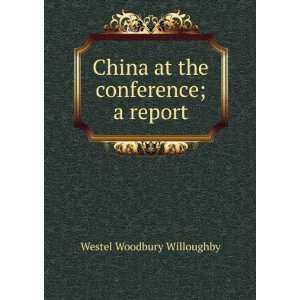   China at the conference; a report Westel Woodbury Willoughby Books