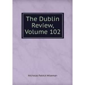    The Dublin Review, Volume 102 Nicholas Patrick Wiseman Books