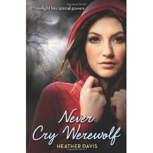  Never Cry Werewolf [Paperback]: Heather Davis: Books