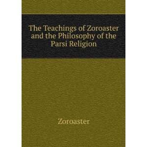   Zoroaster and the Philosophy of the Parsi Religion Zoroaster Books