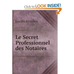  Le Secret Professionnel des Notaires Lucien Recullet 