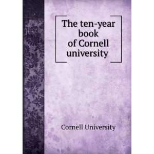  The ten year book of Cornell university . 2 Cornell 