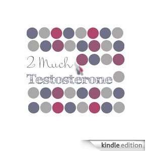  2 Much Testosterone Kindle Store Pamela Gold