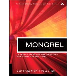 Mongrel Learn To Build The Greatest Ruby Web Server Ever Zed Shaw 
