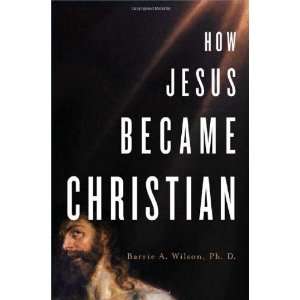    How Jesus Became Christian [Hardcover] Barrie Wilson Books